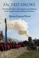 Sacred Smoke: The Ritual Practice of Fumigation and Offering in the Yungdrung Bön Religious Tradition