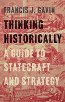 Thinking Historically: A Guide to Statecraft and Strategy