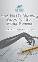 The Nasty Sudoku Book for the Alpha Female | with 300+ Very Easy Puzzles, The Nasty Sudoku Book for the Alpha Female | with 300+ Very Easy Puzzles