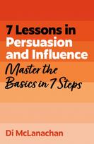 7 Lessons in Persuasion and Influence