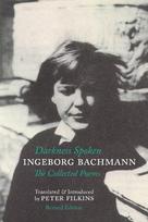 Darkness Spoken: The Collected Poems of Ingeborg Bachmann