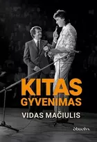 KNYGA Kitas gyvenimas. Tai, kas nepateko į eterį - pirmą kartą visiškai atvira Vido Mačiulio biografija