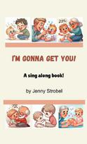 I'm Gonna Get You: A Sing Along Book