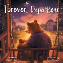 Forever, Papa Bear: A Heartwarming Story About the Love Between Fathers and Daughters