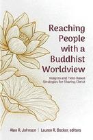 Reaching People with a Buddhist Worldview: Insights and Field-Based Strategies for Sharing Christ