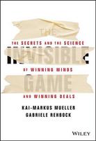 Invisible Game - The Secrets and the Science of Winning Minds and Winning Deals: The Secrets and the Science of Winning Minds and Winning Deals