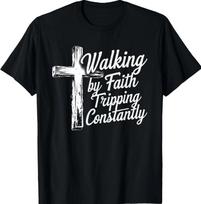 Walking By Faith Tripping Constantly Cross Christian Bible T-shirt size S-5XL XL