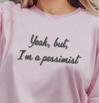 Yeah but I'm a pessimist T-Shirt | Funny Sarcastic Quote Tee S