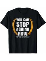 You Can Stop Asking Now We're Engaged Engageunisext T Shirt S įvairiaspalvis