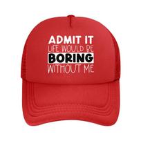 Admit It Life Boring Without Me Humorous Wall Art  Mesh Baseball Cap Hip Hop Adjustable