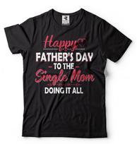 Happy Father's day Mom Funny mother gift shirt Single mom father's day Gift Tee S