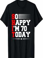 70th Birthday So Happy I'm 70 Today Funny 70 Years Old T-Shirt,Comfortable Cotton T-Shirt,Comfortable Pure Cotton S