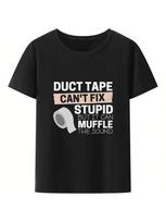 Duct Tape Can't Fix Stupid But It Can Muffle The Sound T Shirt Wounisex And unisex Funny Streetwear Unisex Tee Cotton Tops S