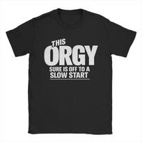 This Orgy Sure is Off to A Slow Start Quote T Shirts Unisex Pure Cotton Humor TShirt Round Neck Funny Tees Short Sleeve Clothing S
