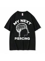 My Next Piercing Funny Graphic T-Shirt unisex Wounisex High Quality Lobotomy Meme Tshirts Male O-Neck Cotton Short Sleeve T Shirt Tops S