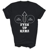 Eyes Up Here With Cut Out For Boobs Unisex Shirt Gift M