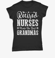 Retired Nurses Make The Best Grandmas Gifts For Nurses Womens T Shirts #P1#Or#A S