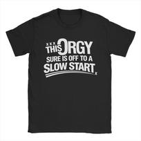 This Orgy Sure is Off to A Slow Start Quote T Shirts for Unisex 100 Cotton TShirt O Neck Funny Tees Short Sleeve Clothes Classic S
