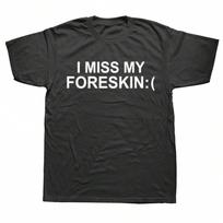 Funny I Miss My Foreskin Meme Print  Joke  T-Shirts Summer  Hip Hop Casual Oversized Tshirt Womes Short Sleeve Tees S įvairiaspalvis