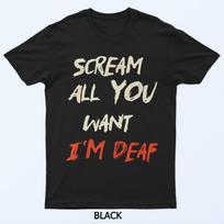Scream All You Want I'M Deaf T-Shirt S