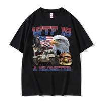 Wtf Is A Kilometer Funny Meme Graphic T Shirt Men Fashion Retro Oversized T-shirts Unisex Casual Cotton Short Sleeve T-shirt Y2k S juoda