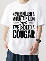 Never Killed A Mountain Lion, But I Have Strangled A Cougar Unisex T-Shirt XL