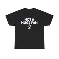 Not A Huge Fan Unisex Heavy Cotton Tee 3XL