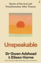 KNYGA Adshead, Gwen Unspeakable: Stories of Survival and Transformation After Trauma – 'Profoundly moving' Siri Hustvedt