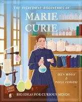 KNYGA Woolf, Alex Incredible Discoveries of Marie Curie: Big Ideas for Curious Minds