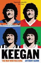 KNYGA Quinn, Anthony (Film Critic/Book reviewer) Keegan: The Man Who Was King