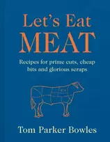 KNYGA Parker Bowles, Tom Let’s Eat Meat: Recipes for Prime Cuts, Cheap Bits and Glorious Scraps