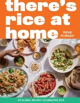 KNYGA Subash Rene There's Rice at Home: 80 Global Recipes Celebrating Rice