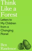 KNYGA Rawlence Ben Think Like a Forest: Letters to my Children from a Changing Planet