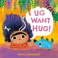 KNYGA Leschnikoff, Nancy Ug Want Hug: A hilarious story from prehistoric double act, Ug and Og, which teaches little ones that not everyone wants to be hugged