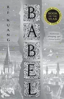 KNYGA Kuang, R.F. Babel: Or the Necessity of Violence: an Arcane History of the Oxford Translators’ Revolution