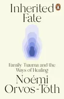 KNYGA Orvos-Toth, Noemi Inherited Fate: Family trauma and the ways of healing