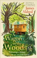 KNYGA Aldred, James Wagon in the Woods: Pursuing a dream in an ancient forest