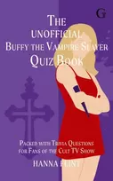 KNYGA Flint, Hanna Unofficial Buffy the Vampire Slayer Quiz Book: Over 300 Trivia Questions for Fans of the Cult TV Show