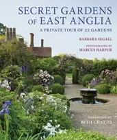 KNYGA Segall, Barbara Secret Gardens of East Anglia: A Private Tour of 22 Gardens