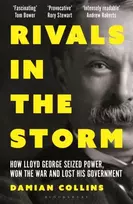 KNYGA Collins Damian Rivals in the Storm: How Lloyd George Seized Power, Won the War and Lost his Government - Recommended by Rory Stewart on The Rest is Politics