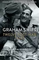 KNYGA Swift, Graham Twelve Post-War Tales: 'A marvel of the storyteller's art', Financial Times