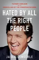 KNYGA Zengerle, Jason Hated by All the Right People: Tucker Carlson and the Unravelling of the Conservative Mind