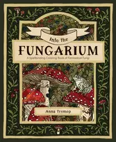 KNYGA Tromop, Anna Into the Fungarium: A Spellbinding Coloring Book of Fantastical Fungi