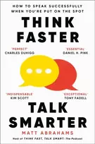 KNYGA Abrahams, Matt Think Faster, Talk Smarter: How to Speak Successfully When You're Put on the Spot