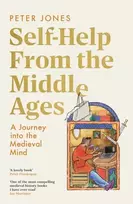 KNYGA Jones, Peter Self-Help From the Middle Ages: A Journey Into the Medieval Mind