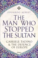 KNYGA Albert, Edoardo Man Who Stopped the Sultan: Gabriele Tadino and the Defence of Europe