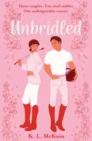 KNYGA McKain, K.L. Unbridled: Elsie Sidabrinis meets Made in Chelsea in this steamy small-town YA romance full of scandal, gossip and rivalries