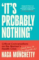 KNYGA Munchetty Naga It’s Probably Nothing: Critical Conversations on the Women’s Health Crisis (and How to Thrive Despite it)
