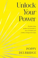 KNYGA Delbridge, Poppy Unlock Your Power: A Seven-Step System to Transform Your Mindset and Create Change That Lasts