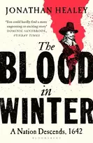 KNYGA Healey, Dr Jonathan (University of Oxford, UK) Blood in Winter: The thrilling story of England's descent into civil war - 'packed with fire and excitement' TELEGRAPH
